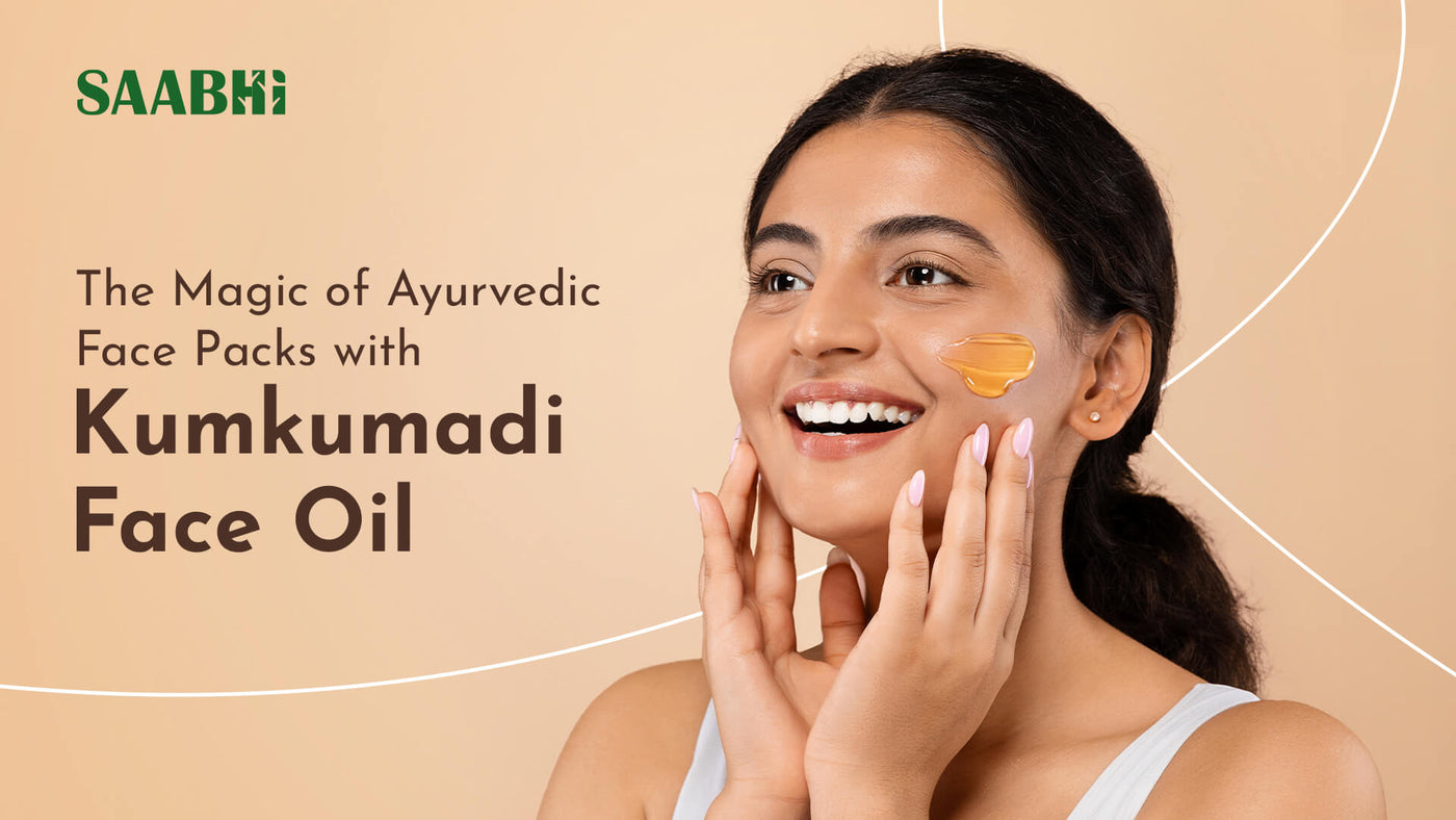 The Magic of Ayurvedic Face Packs with Kumkumadi Face Oil
