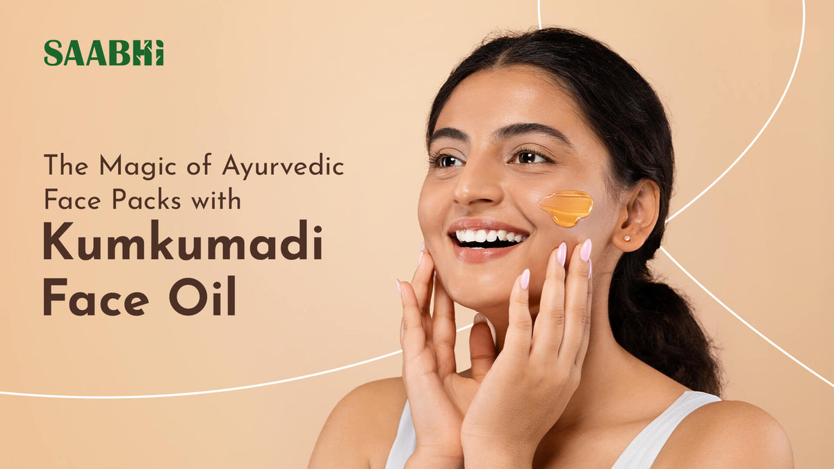 The Magic of Ayurvedic Face Packs with Kumkumadi Face Oil